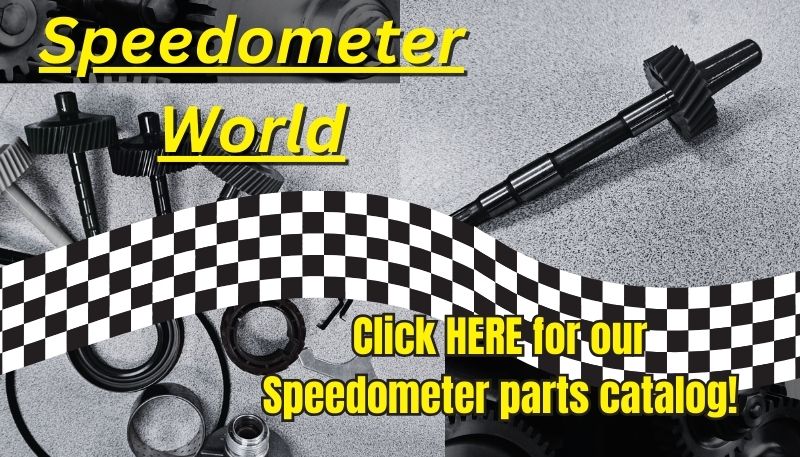 Speedometer World Banner, Shop Here for Speedometer parts, Driven Gears, Drive Gears, Speedometer Housings, Cables and more!