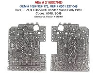 845RE, ZF8HP45, ZF8HP70, ZF8HP90 Bonded Valve Body Plate Code A048 and B048 Alto 216007ND. Original ZF Bonded Valve Body Plates.